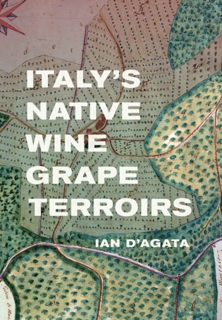 Ian D'Agata - Italy's Native Wine Grape Terroirs, E-bok