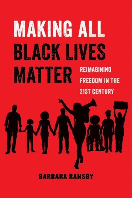 Barbara Ransby - Making All Black Lives Matter, E-bok