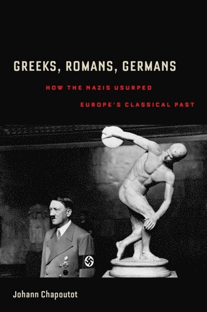 Johann Chapoutot - Greeks, Romans, Germans, E-bok