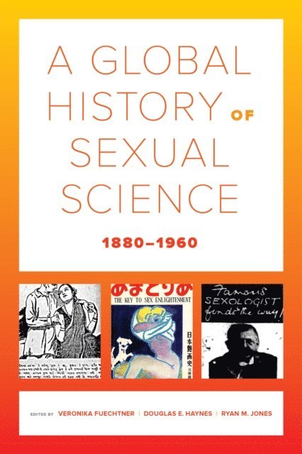 Ryan M. Jones, Douglas E. Haynes, Veronika Fuechtner - Global History of Sexual Science, 1880-1960, E-bok