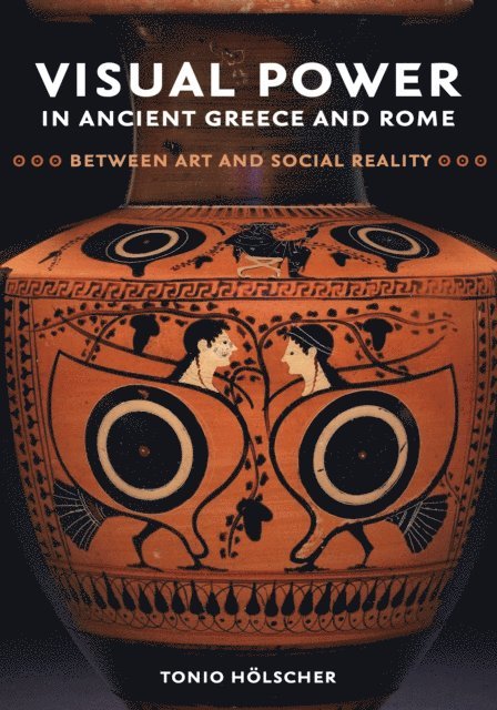 Tonio Holscher - Visual Power in Ancient Greece and Rome, E-bok