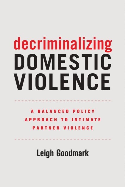 Leigh Goodmark - Decriminalizing Domestic Violence, E-bok