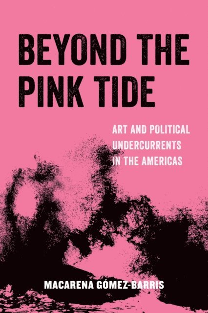 Macarena Gomez-Barris - Beyond the Pink Tide, E-bok