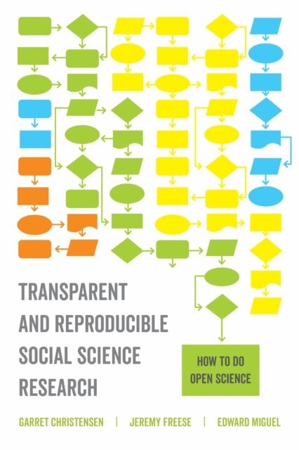 Edward Miguel, Jeremy Freese, Garret Christensen - Transparent and Reproducible Social Science Research, E-bok