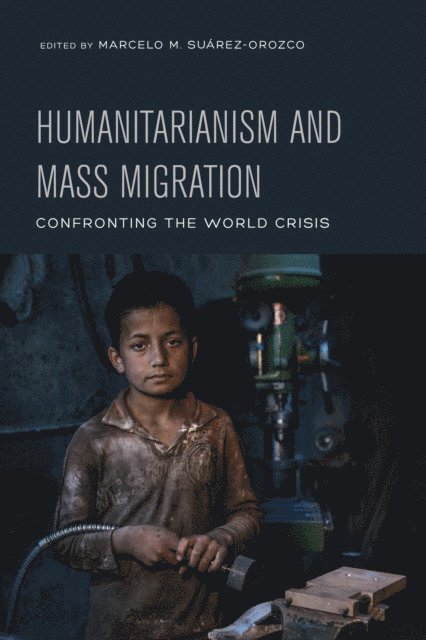 Marcelo Suarez-Orozco - Humanitarianism and Mass Migration, E-bok