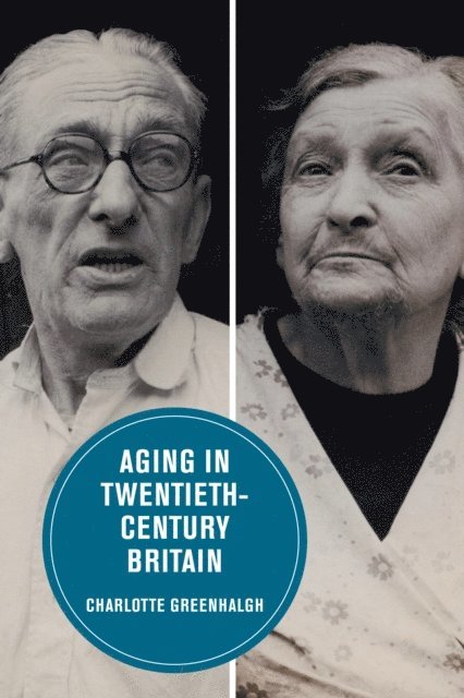 Charlotte Greenhalgh - Aging in Twentieth-Century Britain, E-bok