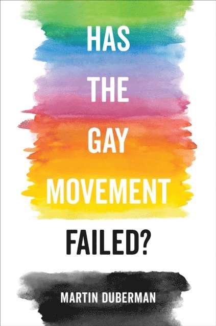 Martin Duberman - Has the Gay Movement Failed?, E-bok
