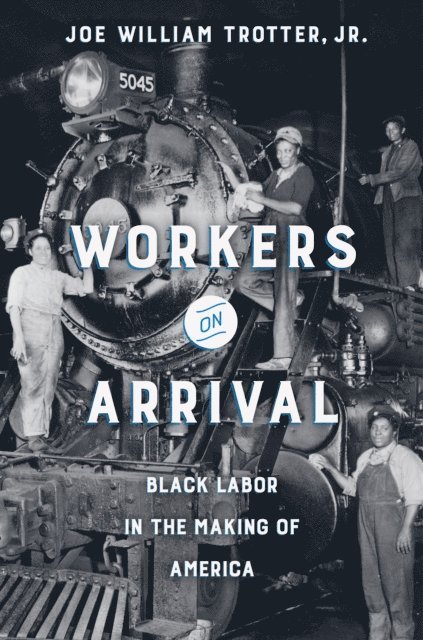Joe William Trotter Jr. - Workers on Arrival, E-bok