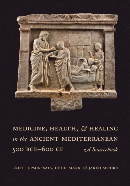 Kristi Upson-Saia - Medicine, Health, and Healing in the Ancient Mediterranean (500 BCE-600 CE), E-bok
