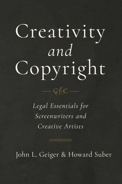 Howard Suber, John L. Geiger - Creativity and Copyright, E-bok