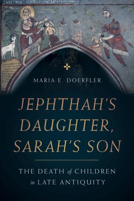 Maria E. Doerfler - Jephthah's Daughter, Sarah's Son, E-bok