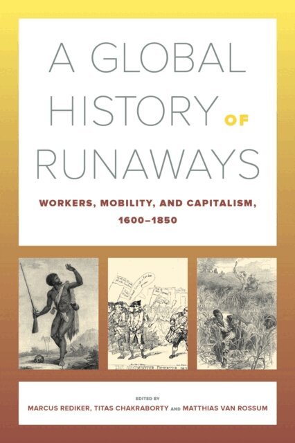 Matthias van Rossum, Titas Chakraborty, Marcus Rediker - Global History of Runaways, E-bok