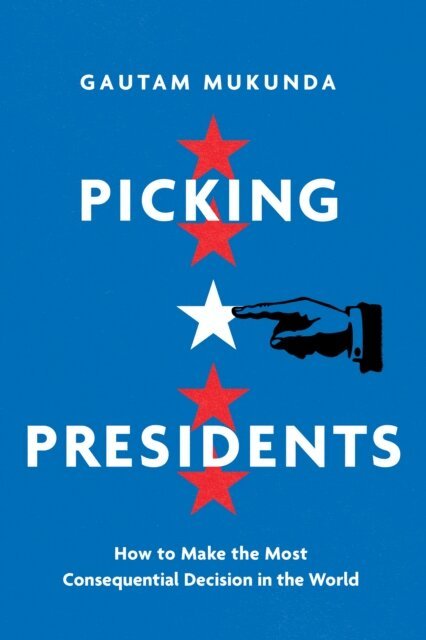 Gautam Mukunda - Picking Presidents, E-bok