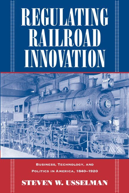 Steven W. Usselman - Regulating Railroad Innovation, Häftad