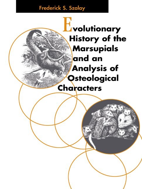 Frederick S. Szalay - Evolutionary History of the Marsupials and an Analysis of Osteological Characters, Häftad