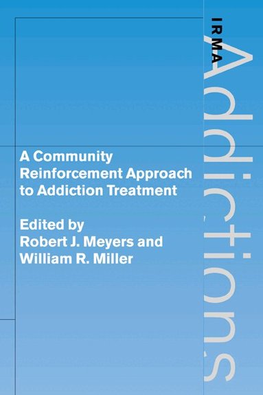 Robert J. Meyers, William R. Miller - A Community Reinforcement Approach to Addiction Treatment, Häftad