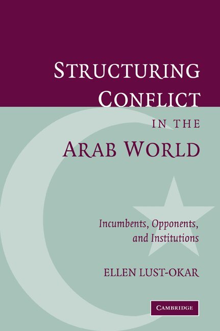 Ellen Lust-Okar - Structuring Conflict in the Arab World, Häftad