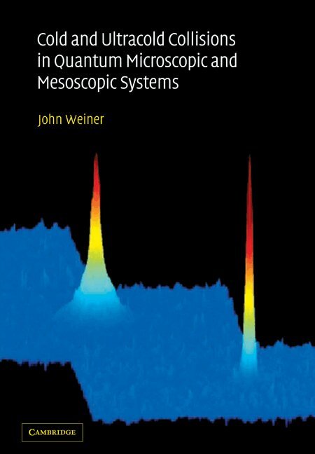 John Weiner - Cold and Ultracold Collisions in Quantum Microscopic and Mesoscopic Systems, Häftad. Tillgänglighet: Lägg i varukorg