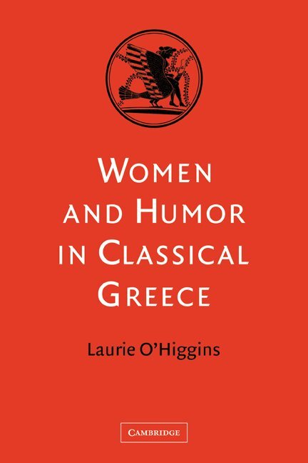 Laurie O'Higgins - Women and Humor in Classical Greece, Häftad. Tillgänglighet: Lägg i varukorg