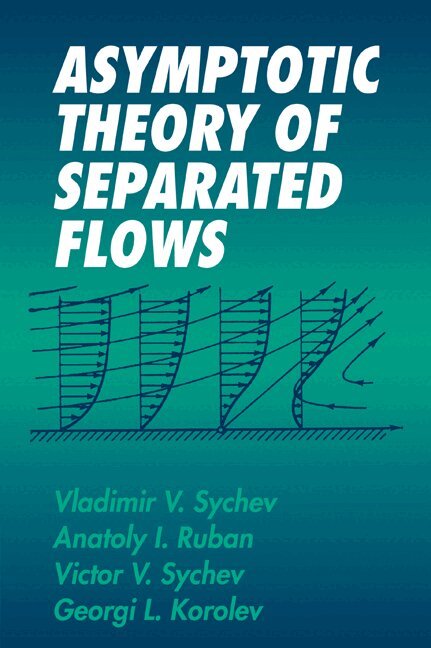 Vladimir V. Sychev, Anatoly I. Ruban, Victor V. Sychev, Georgi L. Korolev - Asymptotic Theory of Separated Flows, Häftad. Tillgänglighet: Lägg i varukorg