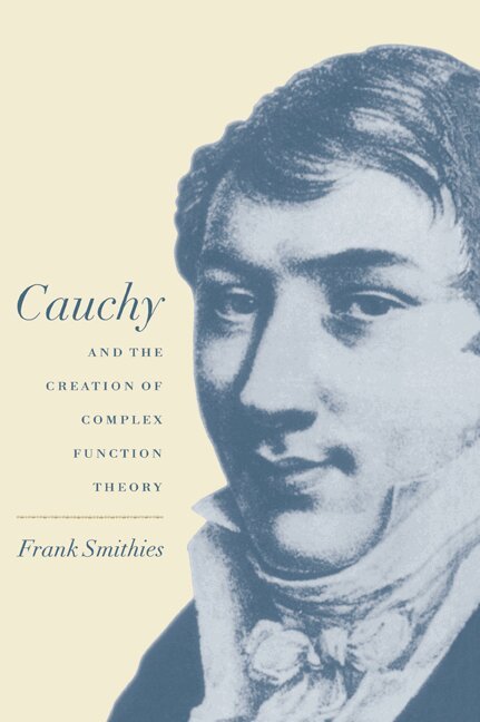 Frank Smithies - Cauchy and the Creation of Complex Function Theory, Häftad