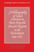 A Bibliography of Salon Criticism in Paris from the Ancien Rgime to the Restoration, 1699-1827: Volume 1