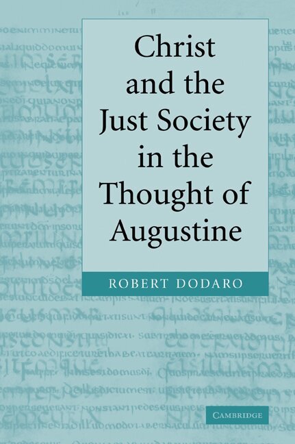 Robert Dodaro - Christ and the Just Society in the Thought of Augustine, Häftad