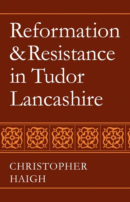 Christopher Haigh - Reformation and Resistance in Tudor Lancashire, Häftad