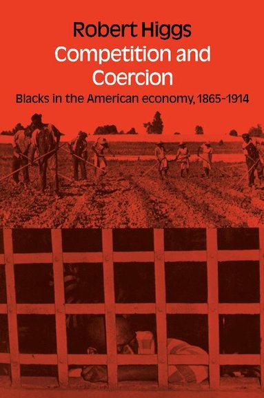Robert Higgs - Competition and Coercion, Häftad