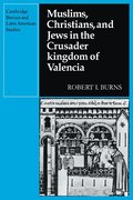 Muslims Christians, and Jews in the Crusader Kingdom of Valencia