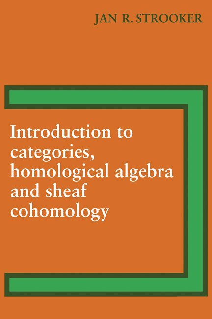 J. R. Strooker - Introduction to Categories, Homological Algebra and Sheaf Cohomology, Häftad
