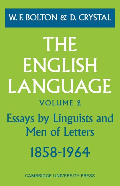 D. Crystal, W. F. Bolton - The English Language: Volume 2, Essays by Linguists and Men of Letters, 1858-1964, Häftad