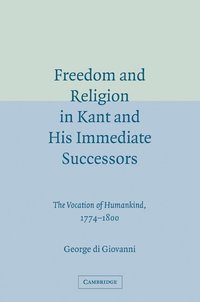 Freedom and Religion in Kant and his Immediate Successors