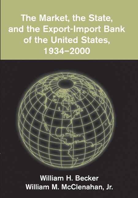 William H. Becker, William M. McClenahan, Jr - The Market, the State, and the Export-Import Bank of the United States, 1934-2000, Häftad