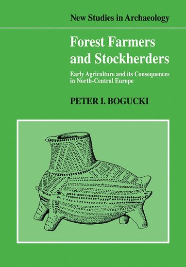 Forest Farmers and Stockherders av Peter Bogucki, Bogucki Peter