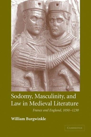Sodomy, Masculinity and Law in Medieval Literature av William E Burgwinkle