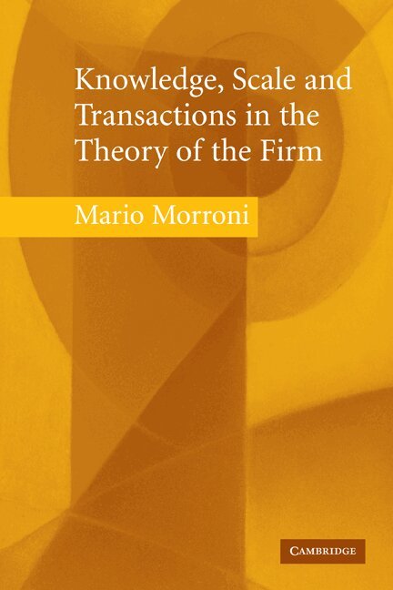 Mario Morroni - Knowledge, Scale and Transactions in the Theory of the Firm, Häftad