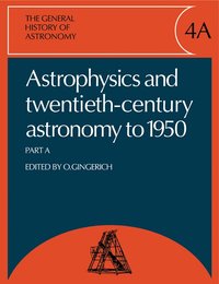 The General History of Astronomy: Volume 4, Astrophysics and Twentieth-Century Astronomy to 1950: Part A