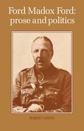 Ford Madox Ford: Prose and Politics