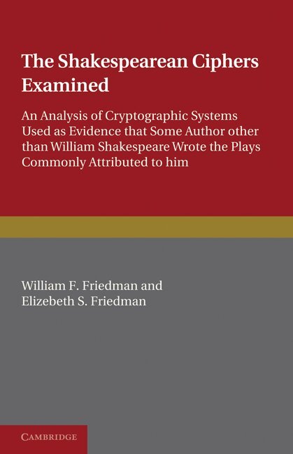 William F. Friedman, Elizabeth S. Friedman - The Shakespearean Ciphers Examined, Häftad