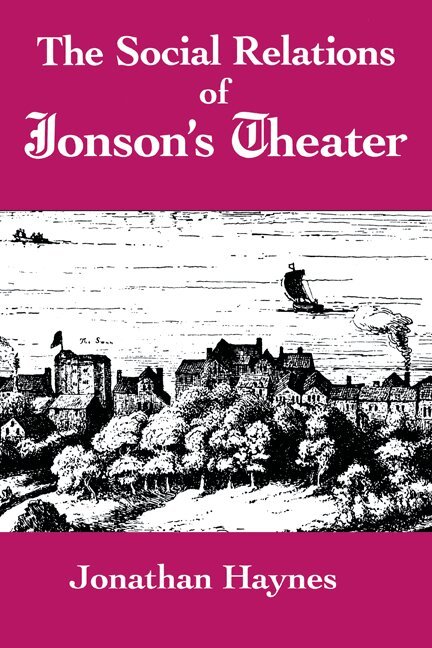 Jonathan Haynes - The Social Relations of Jonson's Theater, Häftad. Tillgänglighet: Lägg i varukorg