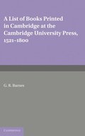 A List of Books Printed in Cambridge at the Cambridge University Press, 1521-1800
