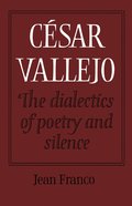 Csar Vallejo: The Dialectics of Poetry and Silence