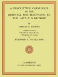 Descriptive Catalogue of the Oriental Mss. Belonging to the Late E. G. Browne