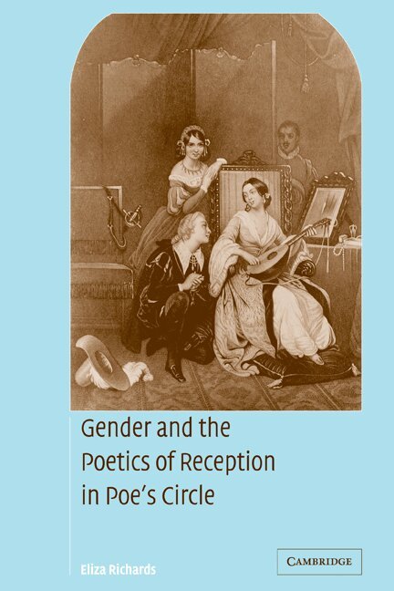 Eliza Richards - Gender and the Poetics of Reception in Poe's Circle, Häftad
