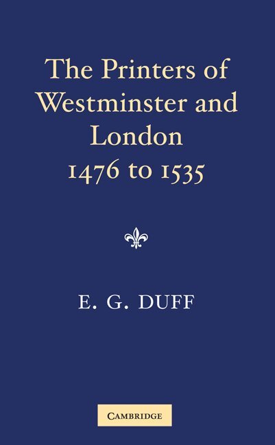 E. Gordon Duff - The Printers, Stationers and Bookbinders of Westminster and London from 1476 to 1535, Häftad