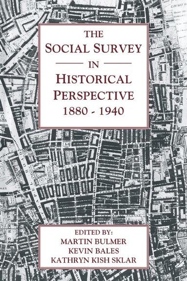 The Social Survey in Historical Perspective, 1880-1940 av Martin Bulmer, Kevin Bales, Kathryn Kish Sklar