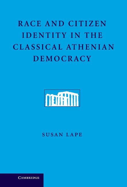 Susan Lape - Race and Citizen Identity in the Classical Athenian Democracy, Inbunden