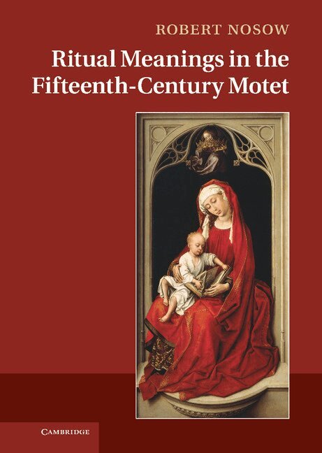 Robert Nosow - Ritual Meanings in the Fifteenth-Century Motet, Inbunden