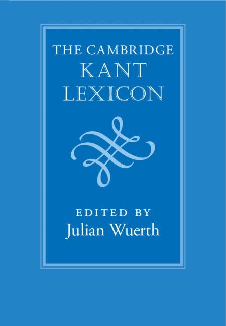 Julian Wuerth - The Cambridge Kant Lexicon, Inbunden. Tillgänglighet: Lägg i varukorg